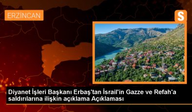 Diyanet İşleri Başkanı: İsrail’in Gazze’ye yönelik saldırıları derhal durdurulmalı